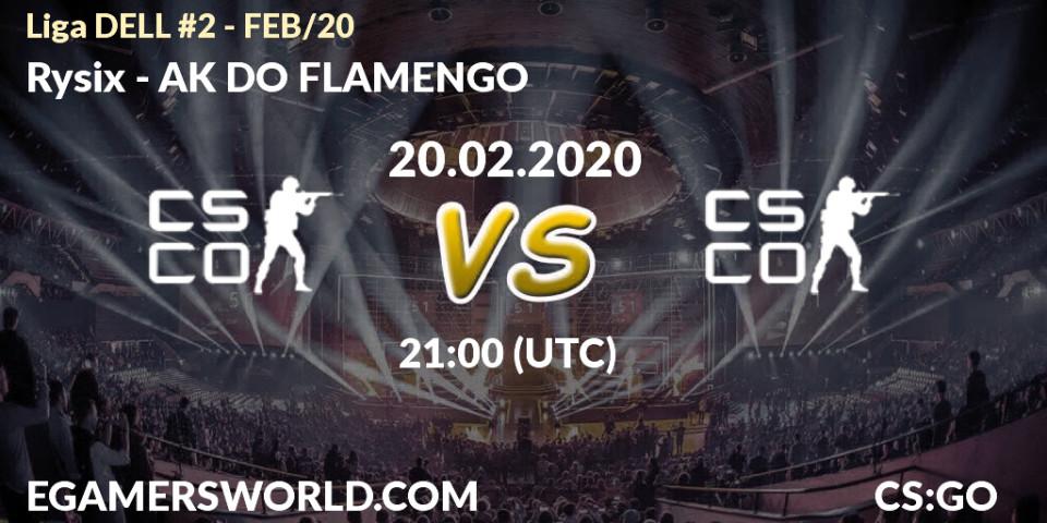 Prognose für das Spiel Rysix VS AK DO FLAMENGO. 20.02.20. CS2 (CS:GO) - Liga DELL #2 - FEB/20
