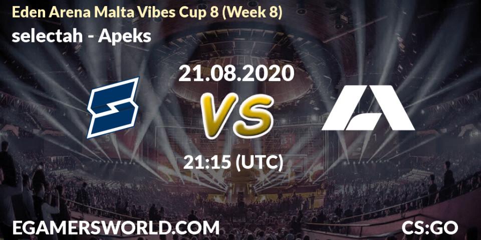 Prognose für das Spiel selectah VS Apeks. 21.08.2020 at 21:15. Counter-Strike (CS2) - Eden Arena Malta Vibes Cup 8 (Week 8)