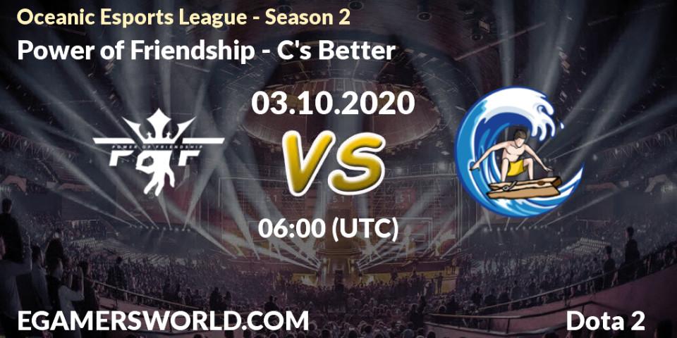 Prognose für das Spiel Power of Friendship VS C's Better. 03.10.2020 at 06:00. Dota 2 - Oceanic Esports League - Season 2