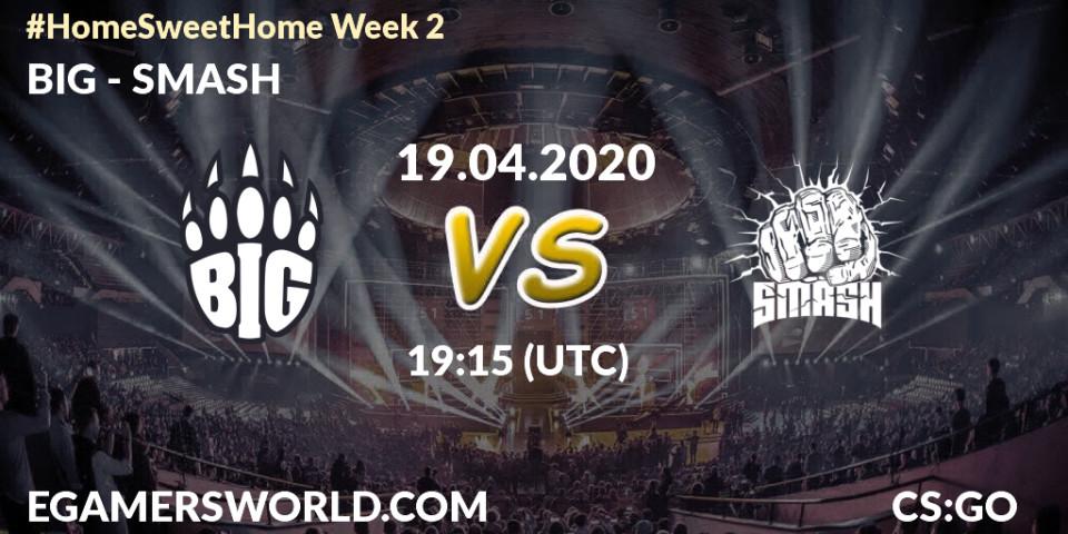 Prognose für das Spiel BIG VS SMASH. 19.04.2020 at 19:15. Counter-Strike (CS2) - #Home Sweet Home Week 2