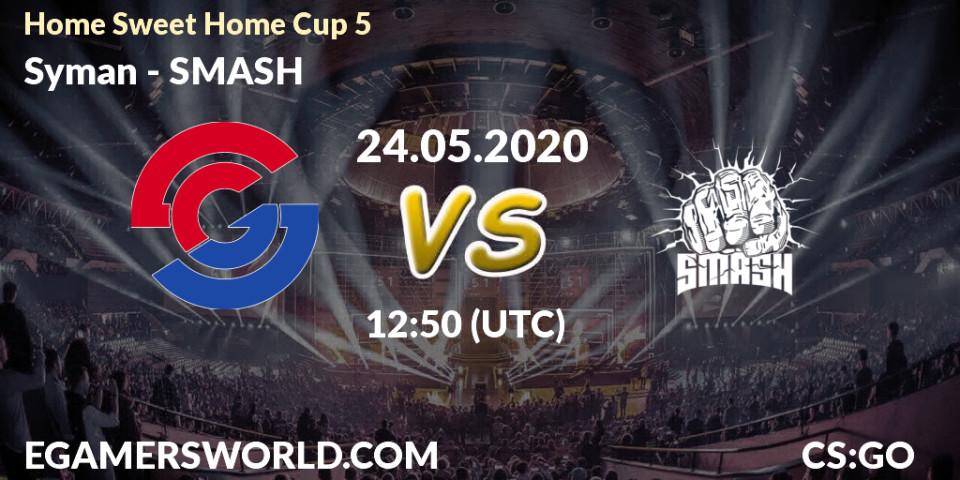 Prognose für das Spiel Syman VS SMASH. 24.05.20. CS2 (CS:GO) - #Home Sweet Home Cup 5