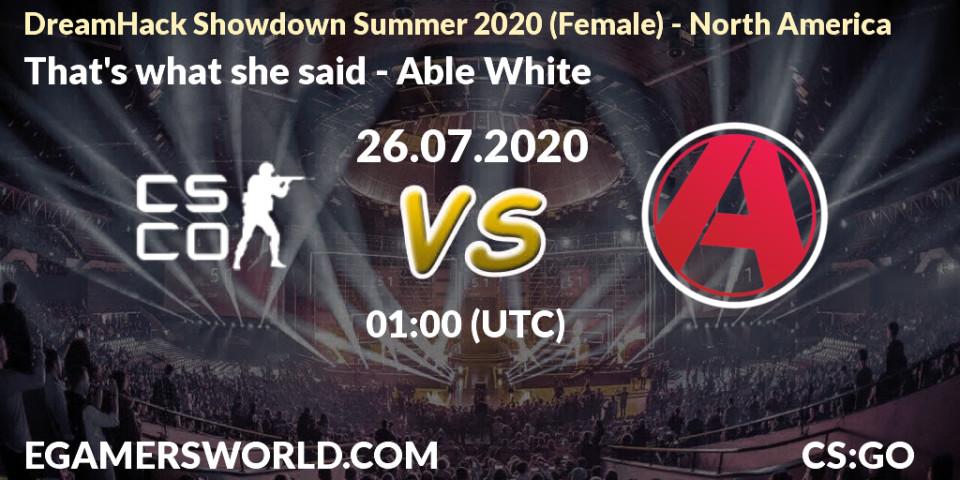 Prognose für das Spiel That's what she said VS Able White. 26.07.2020 at 00:35. Counter-Strike (CS2) - DreamHack Showdown Summer 2020 (Female) - North America