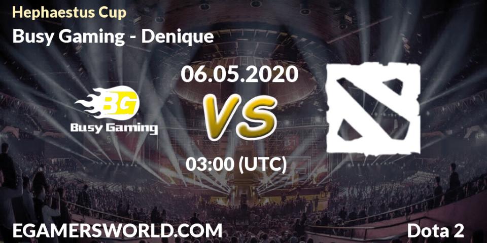 Prognose für das Spiel Busy Gaming VS Denique. 06.05.20. Dota 2 - Hephaestus Cup