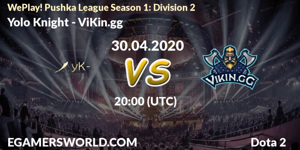 Prognose für das Spiel Yolo Knight VS ViKin.gg. 30.04.20. Dota 2 - WePlay! Pushka League Season 1: Division 2
