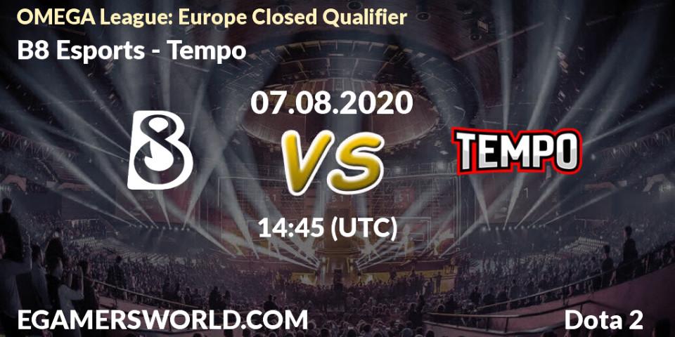 Prognose für das Spiel B8 Esports VS Tempo. 07.08.2020 at 14:23. Dota 2 - OMEGA League: Europe Closed Qualifier