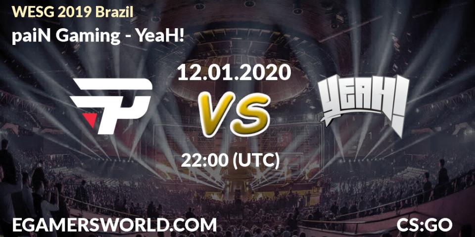 Prognose für das Spiel paiN Gaming VS YeaH!. 12.01.2020 at 21:50. Counter-Strike (CS2) - WESG 2019 Brazil Online