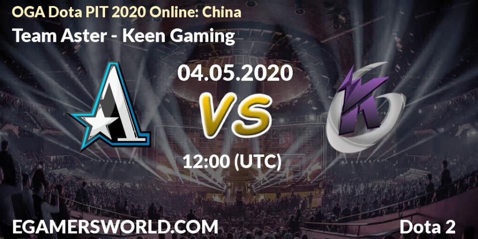 Prognose für das Spiel Team Aster VS Keen Gaming. 04.05.20. Dota 2 - OGA Dota PIT 2020 Online: China