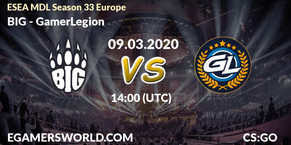 Prognose für das Spiel BIG VS GamerLegion. 09.03.20. CS2 (CS:GO) - ESEA MDL Season 33 Europe