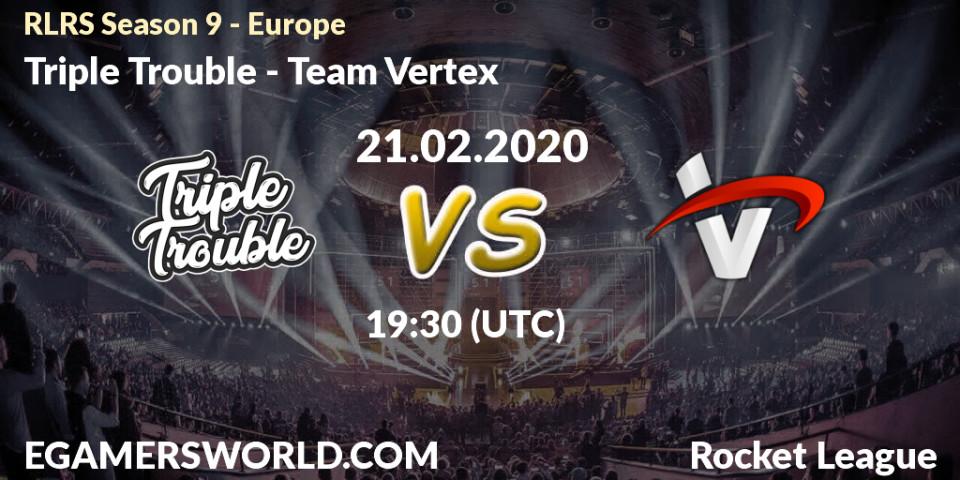 Prognose für das Spiel Triple Trouble VS Team Vertex. 21.02.20. Rocket League - RLRS Season 9 - Europe