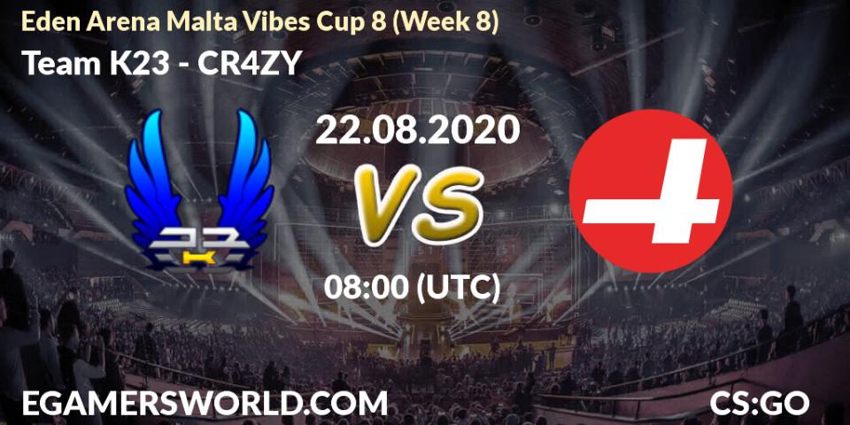 Prognose für das Spiel Team K23 VS CR4ZY. 22.08.20. CS2 (CS:GO) - Eden Arena Malta Vibes Cup 8 (Week 8)