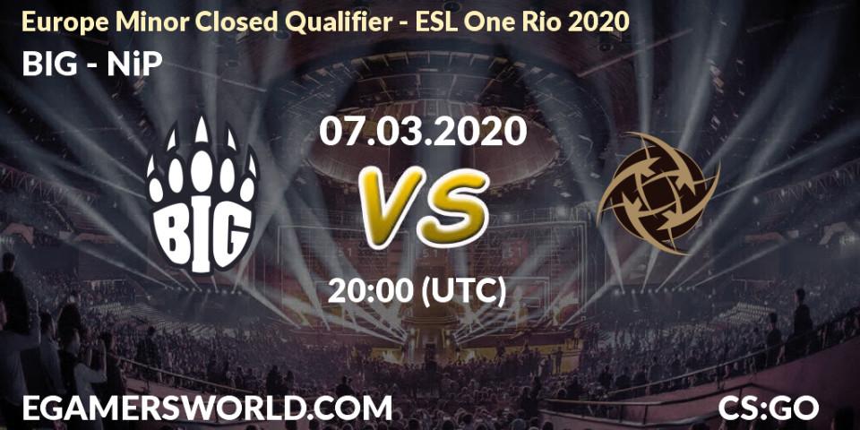 Prognose für das Spiel BIG VS NiP. 07.03.2020 at 20:05. Counter-Strike (CS2) - Europe Minor Closed Qualifier - ESL One Rio 2020