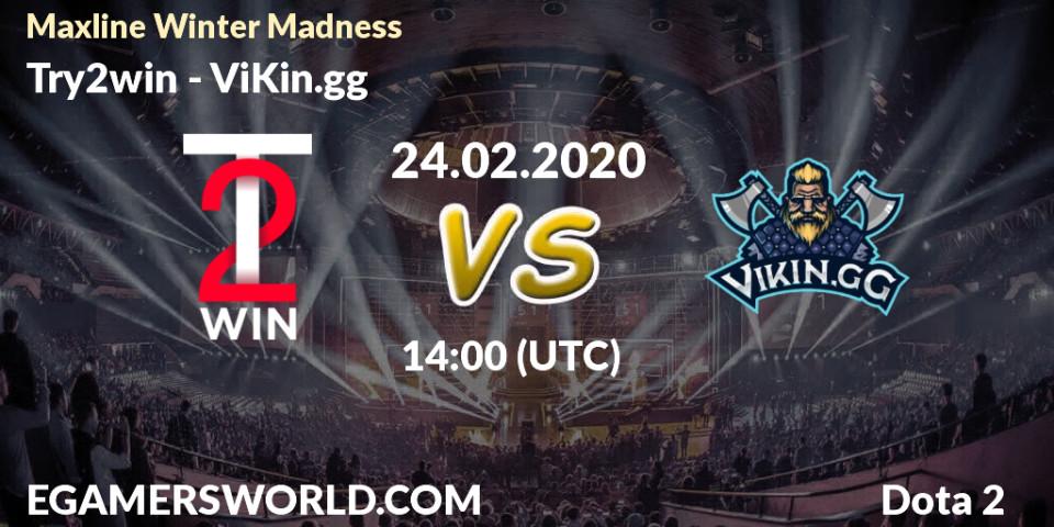 Prognose für das Spiel Try2win VS ViKin.gg. 24.02.20. Dota 2 - Maxline Winter Madness