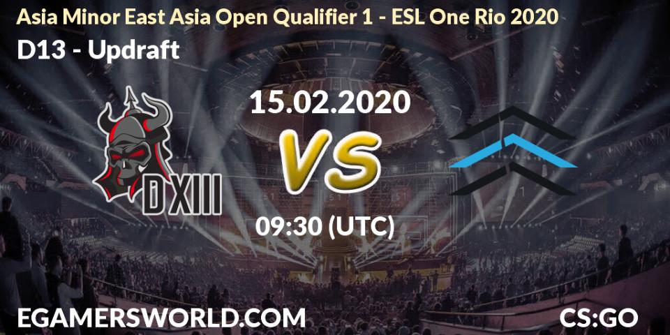Prognose für das Spiel D13 VS Updraft. 15.02.2020 at 09:30. Counter-Strike (CS2) - Asia Minor East Asia Open Qualifier 1 - ESL One Rio 2020