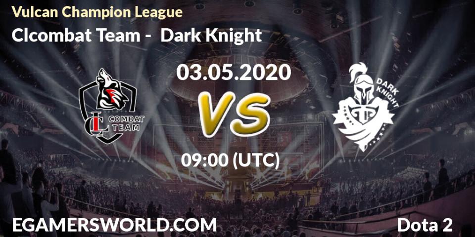 Prognose für das Spiel Clcombat Team VS Dark Knight. 03.05.20. Dota 2 - Vulcan Champion League