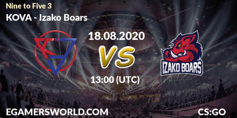 Prognose für das Spiel KOVA VS Izako Boars. 18.08.2020 at 13:20. Counter-Strike (CS2) - Nine to Five 3