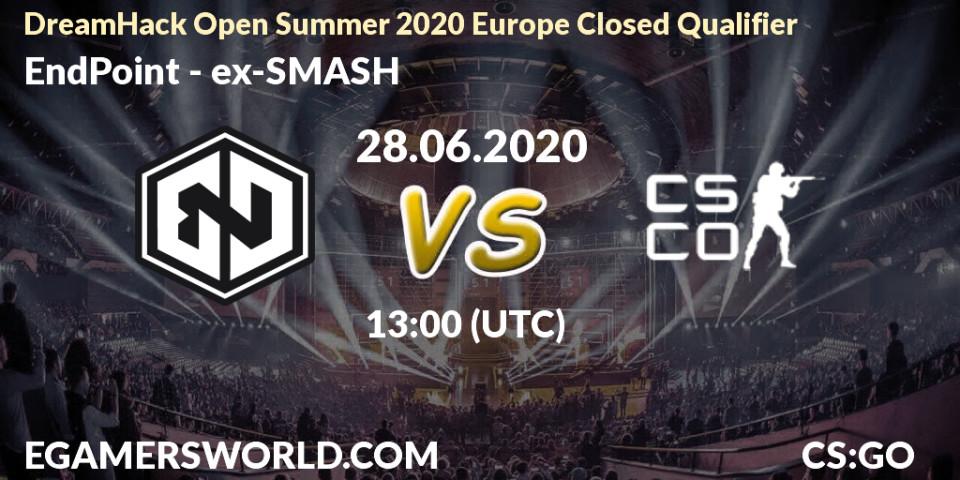 Prognose für das Spiel EndPoint VS ex-SMASH. 28.06.2020 at 10:00. Counter-Strike (CS2) - DreamHack Open Summer 2020 Europe Closed Qualifier