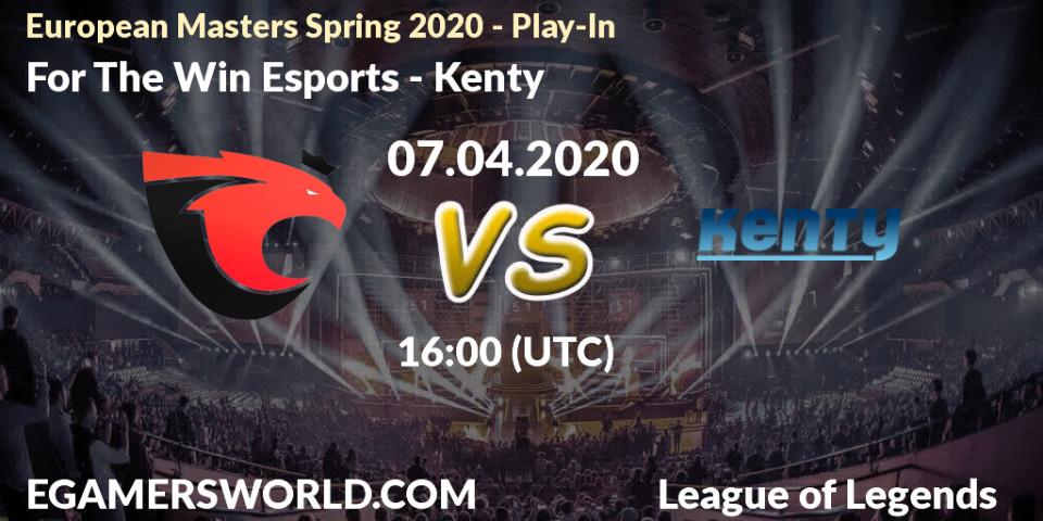 Prognose für das Spiel For The Win Esports VS Kenty. 08.04.20. LoL - European Masters Spring 2020 - Play-In