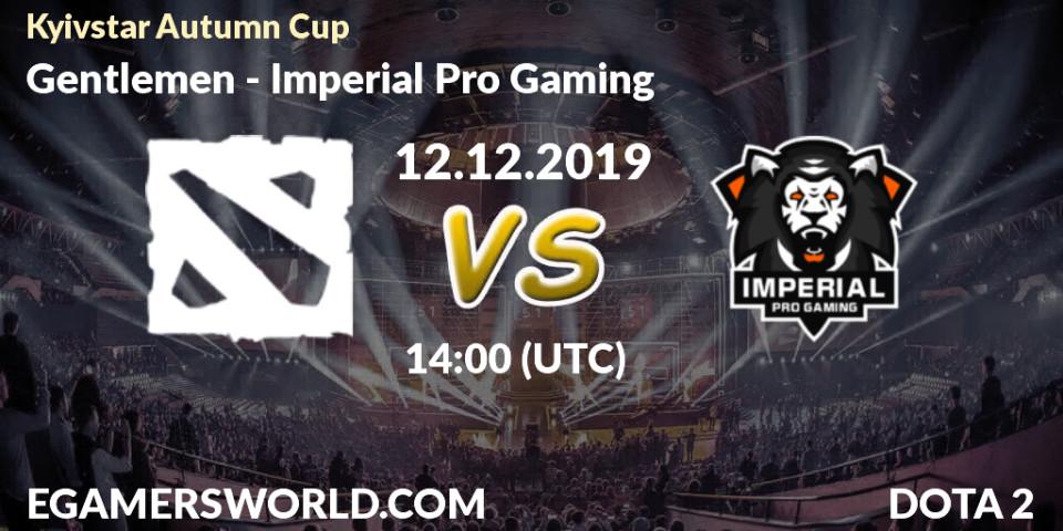 Prognose für das Spiel Gentlemen VS Imperial Pro Gaming. 13.12.19. Dota 2 - Kyivstar Autumn Cup