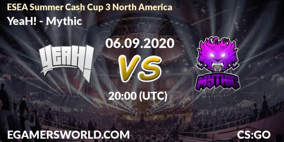 Prognose für das Spiel YeaH! VS Mythic. 06.09.2020 at 20:00. Counter-Strike (CS2) - ESEA Summer Cash Cup 3 North America