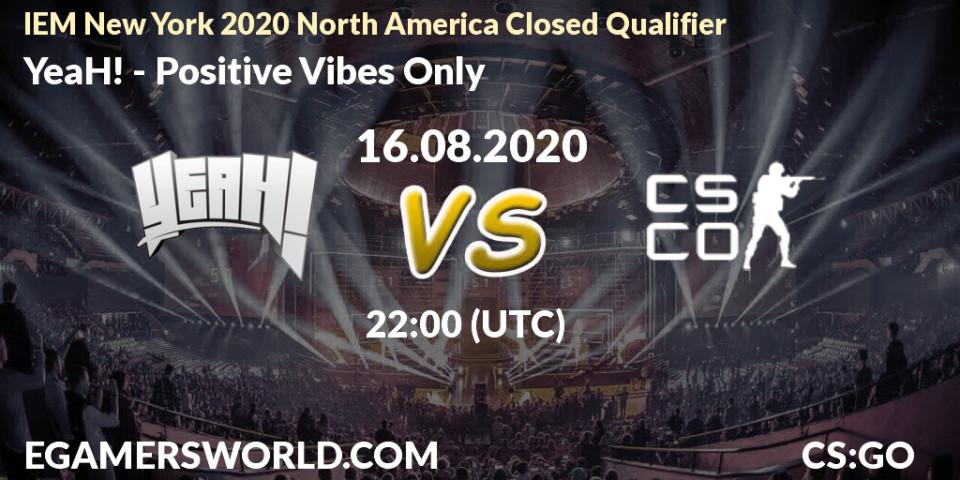 Prognose für das Spiel YeaH! VS Positive Vibes Only. 16.08.2020 at 23:15. Counter-Strike (CS2) - IEM New York 2020 North America Closed Qualifier