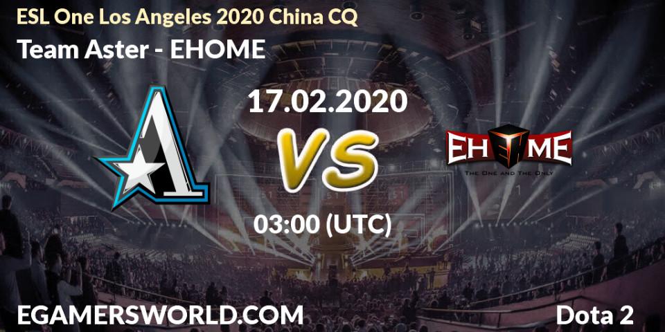 Prognose für das Spiel Team Aster VS EHOME. 17.02.20. Dota 2 - ESL One Los Angeles 2020 China CQ