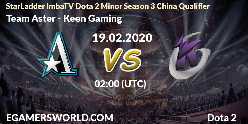 Prognose für das Spiel Team Aster VS Keen Gaming. 19.02.20. Dota 2 - StarLadder ImbaTV Dota 2 Minor Season 3 China Qualifier