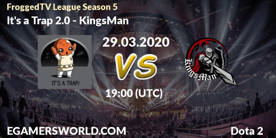 Prognose für das Spiel It's a Trap 2.0 VS KingsMan. 29.03.2020 at 19:20. Dota 2 - FroggedTV League Season 5