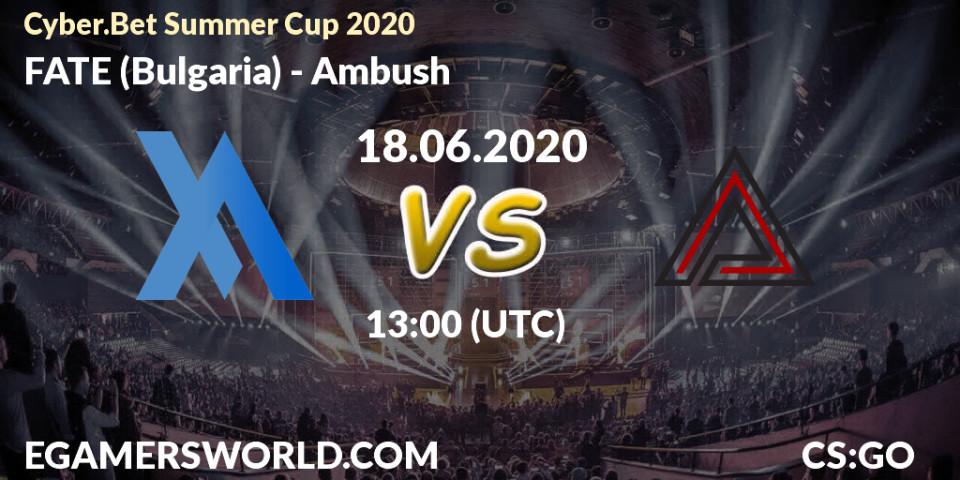 Prognose für das Spiel FATE (Bulgaria) VS Ambush. 18.06.20. CS2 (CS:GO) - Cyber.Bet Summer Cup 2020