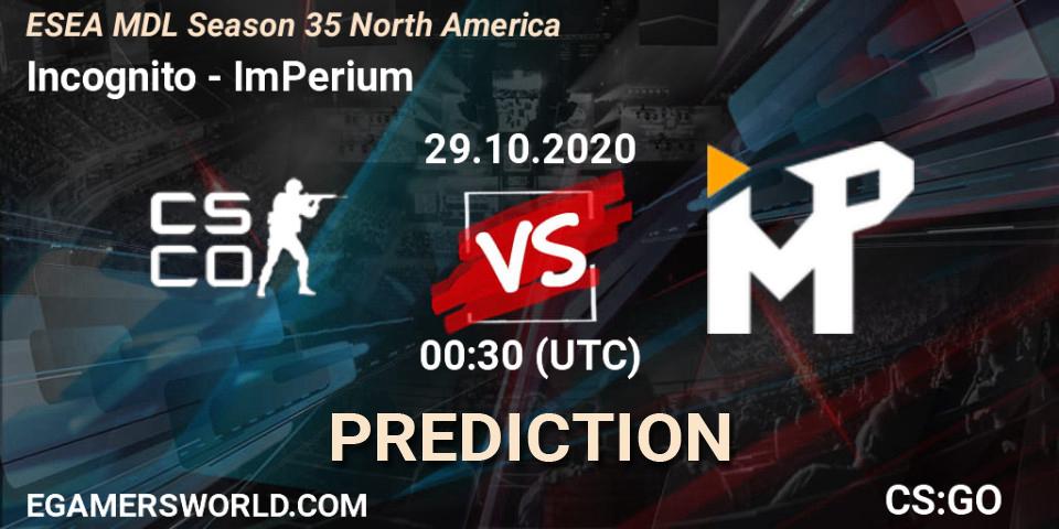 Prognose für das Spiel Incognito VS ImPerium. 29.10.2020 at 00:30. Counter-Strike (CS2) - ESEA MDL Season 35 North America