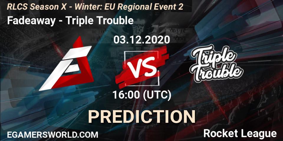 Prognose für das Spiel Fadeaway VS Triple Trouble. 03.12.20. Rocket League - RLCS Season X - Winter: EU Regional Event 2
