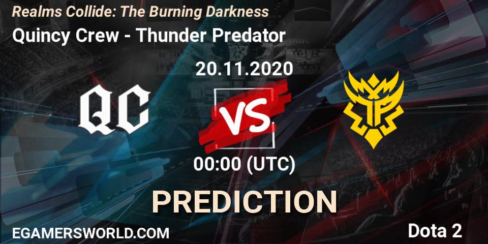 Prognose für das Spiel Quincy Crew VS Thunder Predator. 20.11.2020 at 00:14. Dota 2 - Realms Collide: The Burning Darkness