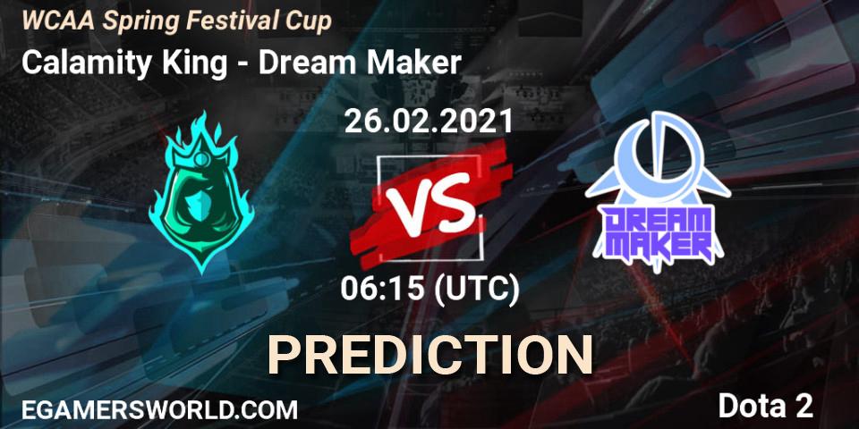 Prognose für das Spiel Calamity King VS Dream Maker. 26.02.2021 at 06:24. Dota 2 - WCAA Spring Festival Cup