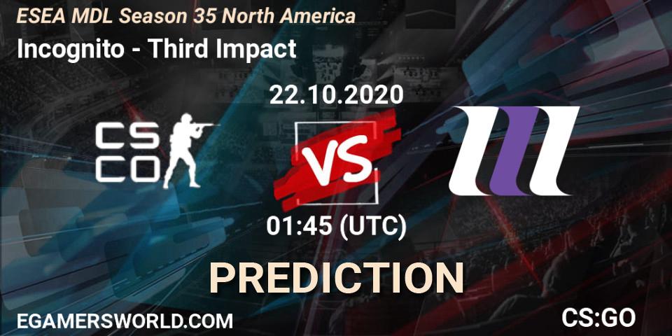 Prognose für das Spiel Incognito VS Third Impact. 22.10.2020 at 01:45. Counter-Strike (CS2) - ESEA MDL Season 35 North America