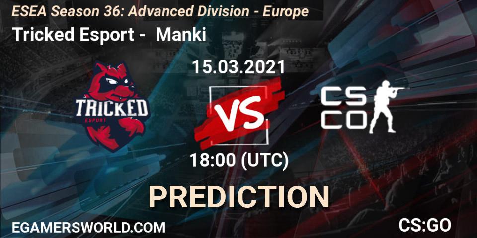 Prognose für das Spiel Tricked Esport VS Manki. 15.03.21. CS2 (CS:GO) - ESEA Season 36: Europe - Advanced Division