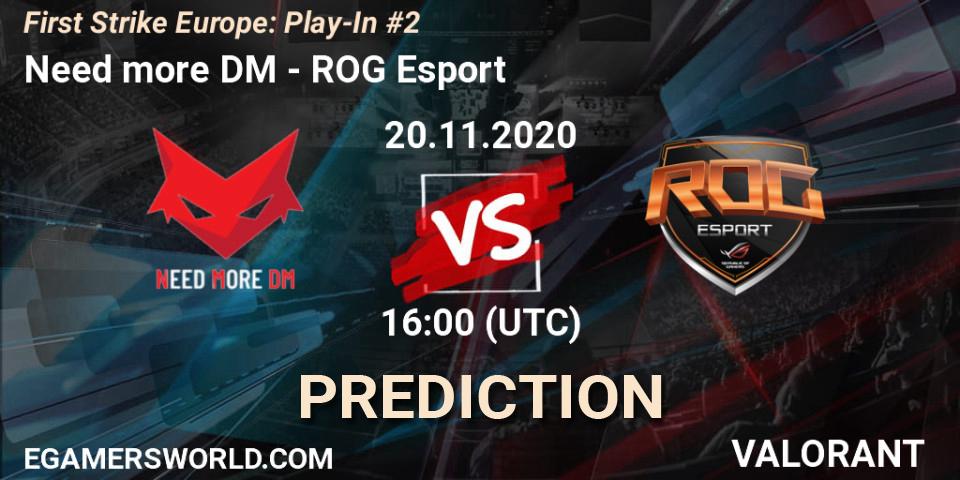 Prognose für das Spiel Need more DM VS ROG Esport. 20.11.2020 at 16:00. VALORANT - First Strike Europe: Play-In #2