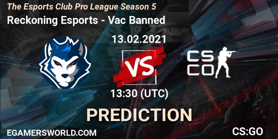 Prognose für das Spiel Reckoning Esports VS Vac Banned. 13.02.2021 at 13:30. Counter-Strike (CS2) - The Esports Club Pro League Season 5