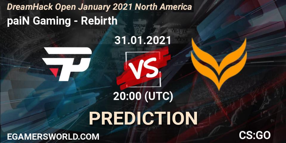 Prognose für das Spiel paiN Gaming VS Rebirth. 31.01.2021 at 20:00. Counter-Strike (CS2) - DreamHack Open January 2021 North America