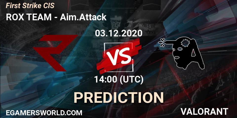 Prognose für das Spiel ROX TEAM VS Aim.Attack. 03.12.20. VALORANT - First Strike CIS