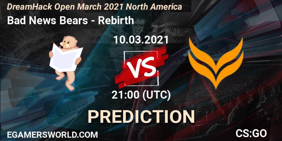 Prognose für das Spiel Bad News Bears VS Rebirth. 10.03.21. Counter-Strike (CS2) - DreamHack Open March 2021 North America