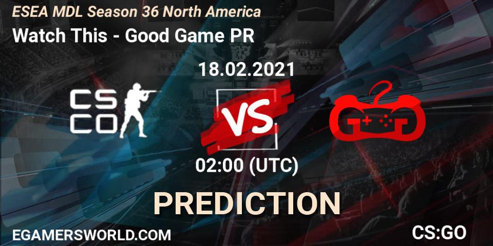 Prognose für das Spiel Watch This VS Good Game PR. 18.02.21. CS2 (CS:GO) - MDL ESEA Season 36: North America - Premier Division
