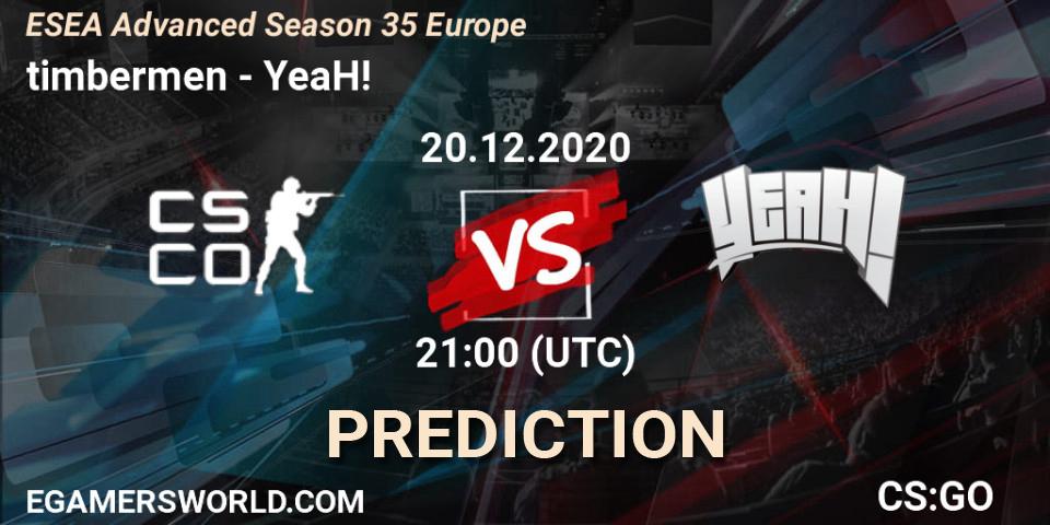 Prognose für das Spiel timbermen VS YeaH!. 20.12.20. CS2 (CS:GO) - ESEA Advanced Season 35 Europe