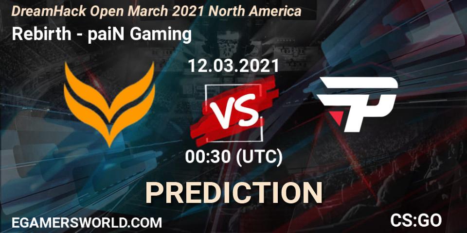 Prognose für das Spiel Rebirth VS paiN Gaming. 12.03.2021 at 00:30. Counter-Strike (CS2) - DreamHack Open March 2021 North America