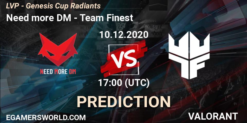Prognose für das Spiel Need more DM VS Team Finest. 10.12.2020 at 17:00. VALORANT - LVP - Genesis Cup Radiants