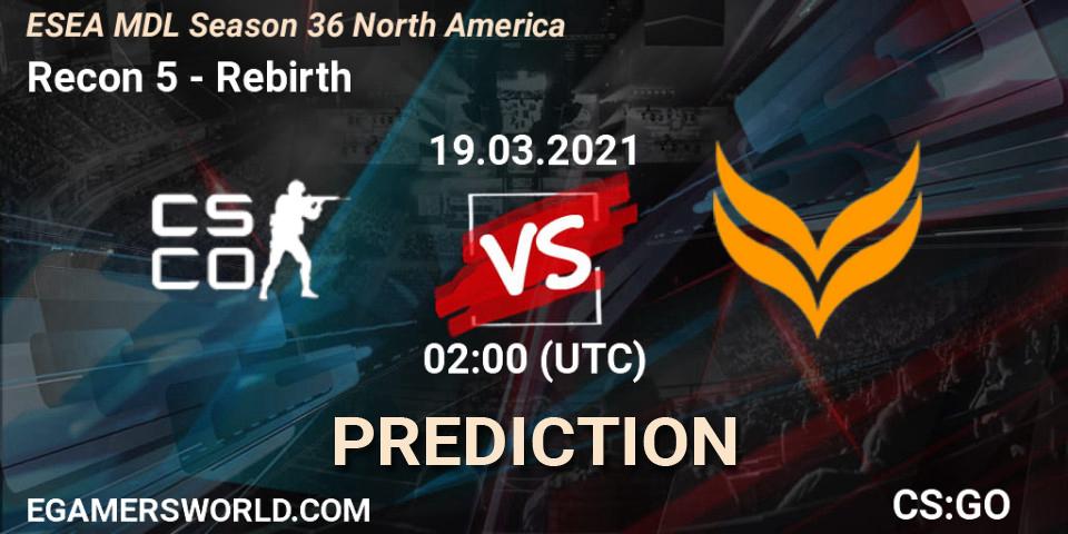 Prognose für das Spiel Recon 5 VS Rebirth. 21.03.21. CS2 (CS:GO) - MDL ESEA Season 36: North America - Premier Division