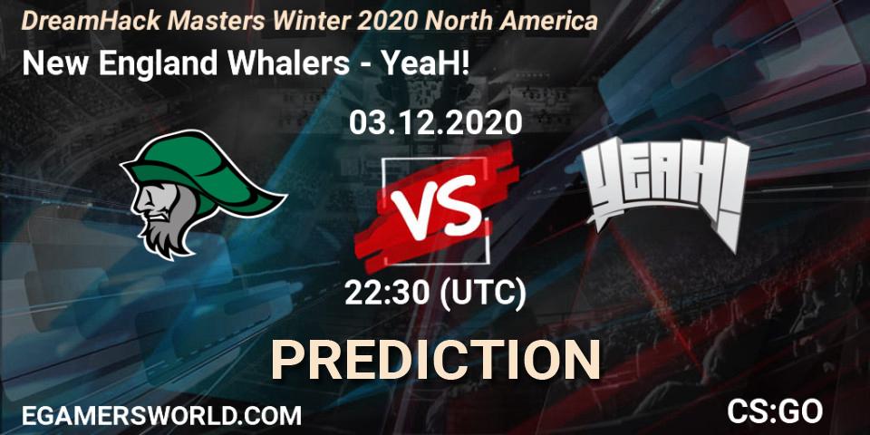 Prognose für das Spiel New England Whalers VS YeaH!. 03.12.20. CS2 (CS:GO) - DreamHack Masters Winter 2020 North America