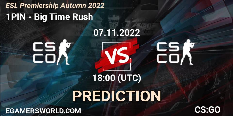 Prognose für das Spiel 1PIN VS Big Time Rush. 07.11.2022 at 18:00. Counter-Strike (CS2) - ESL Premiership Autumn 2022