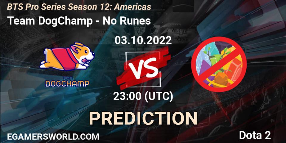 Prognose für das Spiel Team DogChamp VS No Runes. 03.10.2022 at 22:09. Dota 2 - BTS Pro Series Season 12: Americas