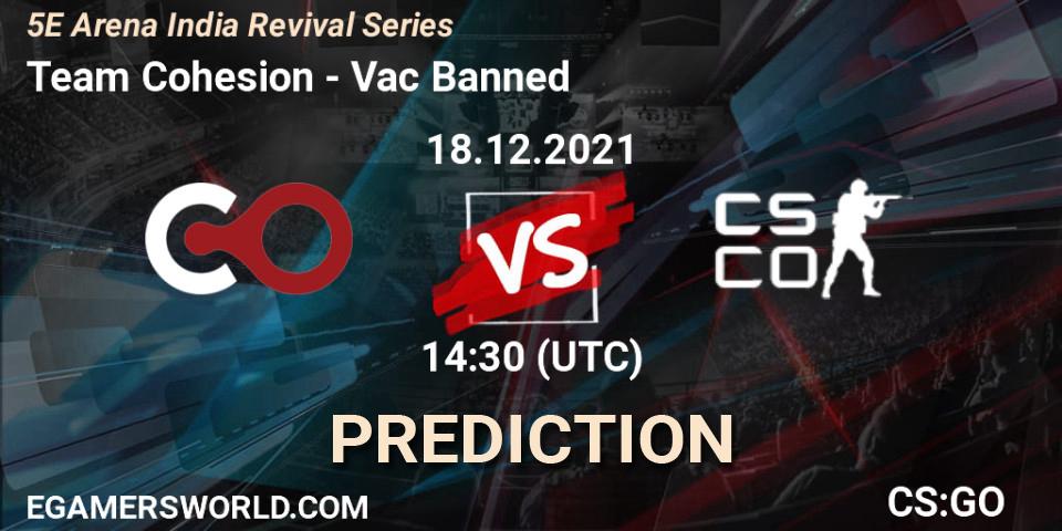 Prognose für das Spiel Team Cohesion VS Vac Banned. 18.12.2021 at 14:30. Counter-Strike (CS2) - 5E Arena India Revival Series