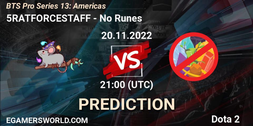 Prognose für das Spiel 5RATFORCESTAFF VS No Runes. 20.11.2022 at 21:00. Dota 2 - BTS Pro Series 13: Americas