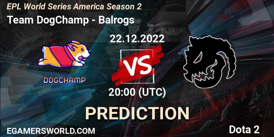 Prognose für das Spiel Team DogChamp VS Balrogs. 22.12.2022 at 20:34. Dota 2 - EPL World Series America Season 2